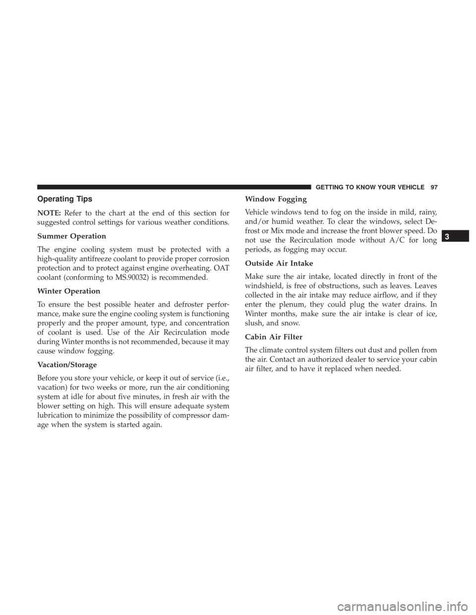 Ram 4500 Chassis Cab 2018  Owners Manual Operating Tips
NOTE:Refer to the chart at the end of this section for
suggested control settings for various weather conditions.
Summer Operation
The engine cooling system must be protected with a
hig