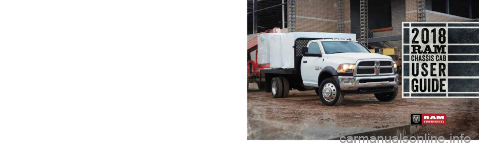Ram 4500 Chassis Cab 2018  User Guide 18DD-926-AA
 RAM CHASSIS CAB SECOND Edition User GUIDE
DOWNLOAD A FREE ELECTRONIC COPY OF 
THE MOST UP-TO-DATE OWNER’S MANUAL, MEDIA   
AND WARRANTY BOOKLET BY VISITING:
www.mopar.com/en-us/care/own