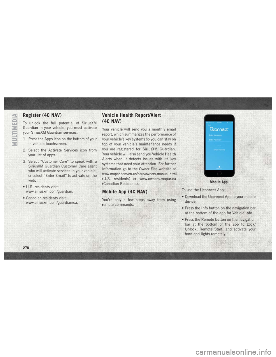 Ram 4500 Chassis Cab 2018 Owners Manual Register (4C NAV)
To unlock the full potential of SiriusXM
Guardian in your vehicle, you must activate
your SiriusXM Guardian services.
1. Press the Apps icon on the bottom of yourin-vehicle touchscre Ram 4500 Chassis Cab 2018 Owners Manual Register (4C NAV)
To unlock the full potential of SiriusXM
Guardian in your vehicle, you must activate
your SiriusXM Guardian services.
1. Press the Apps icon on the bottom of yourin-vehicle touchscre
