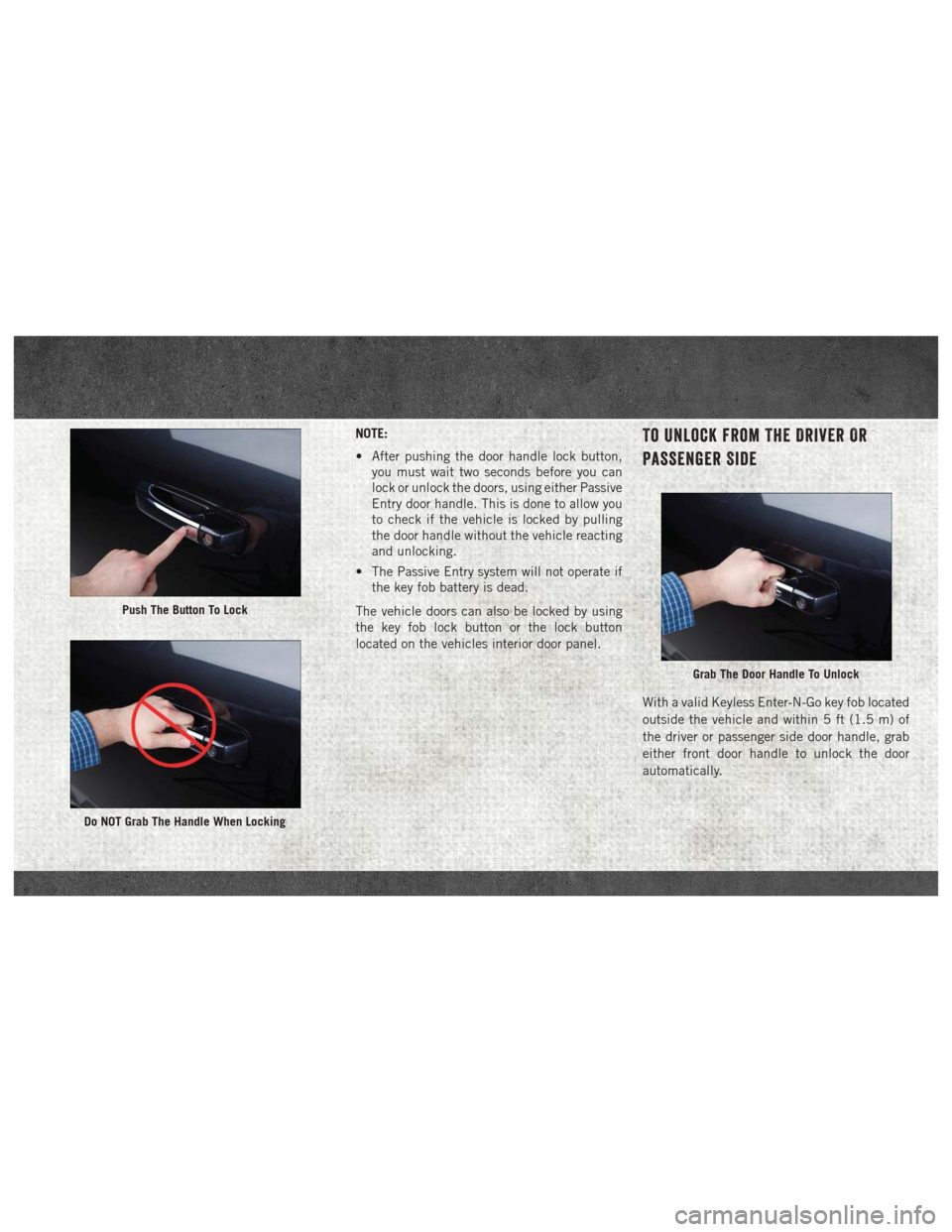 Ram 4500 Chassis Cab 2018 Quick Reference Guide NOTE:
• After pushing the door handle lock button,you must wait two seconds before you can
lock or unlock the doors, using either Passive
Entry door handle. This is done to allow you
to check if the Ram 4500 Chassis Cab 2018 Quick Reference Guide NOTE:
• After pushing the door handle lock button,you must wait two seconds before you can
lock or unlock the doors, using either Passive
Entry door handle. This is done to allow you
to check if the