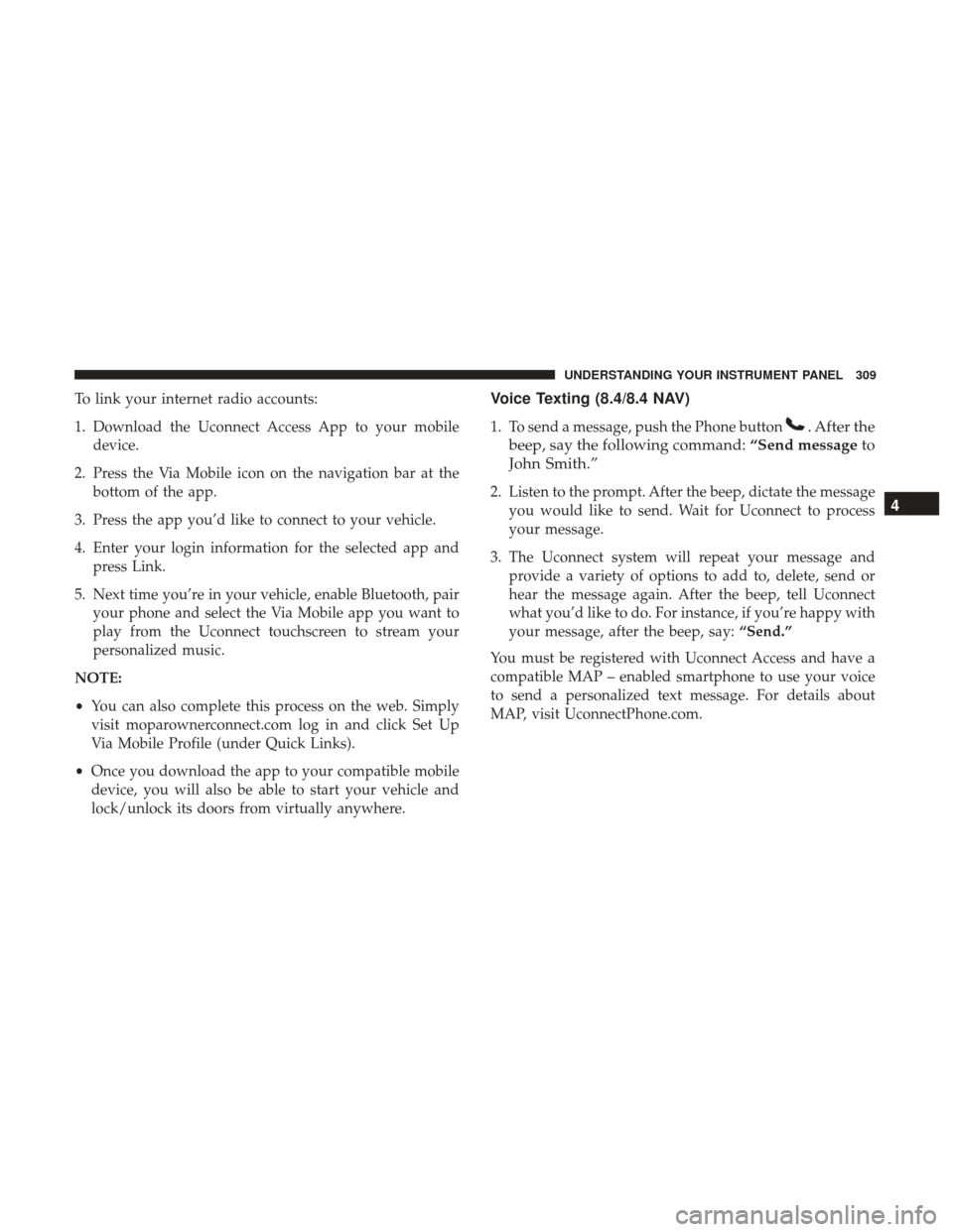 Ram 4500 Chassis Cab 2017  Owners Manual To link your internet radio accounts:
1. Download the Uconnect Access App to your mobiledevice.
2. Press the Via Mobile icon on the navigation bar at the bottom of the app.
3. Press the app you’d li