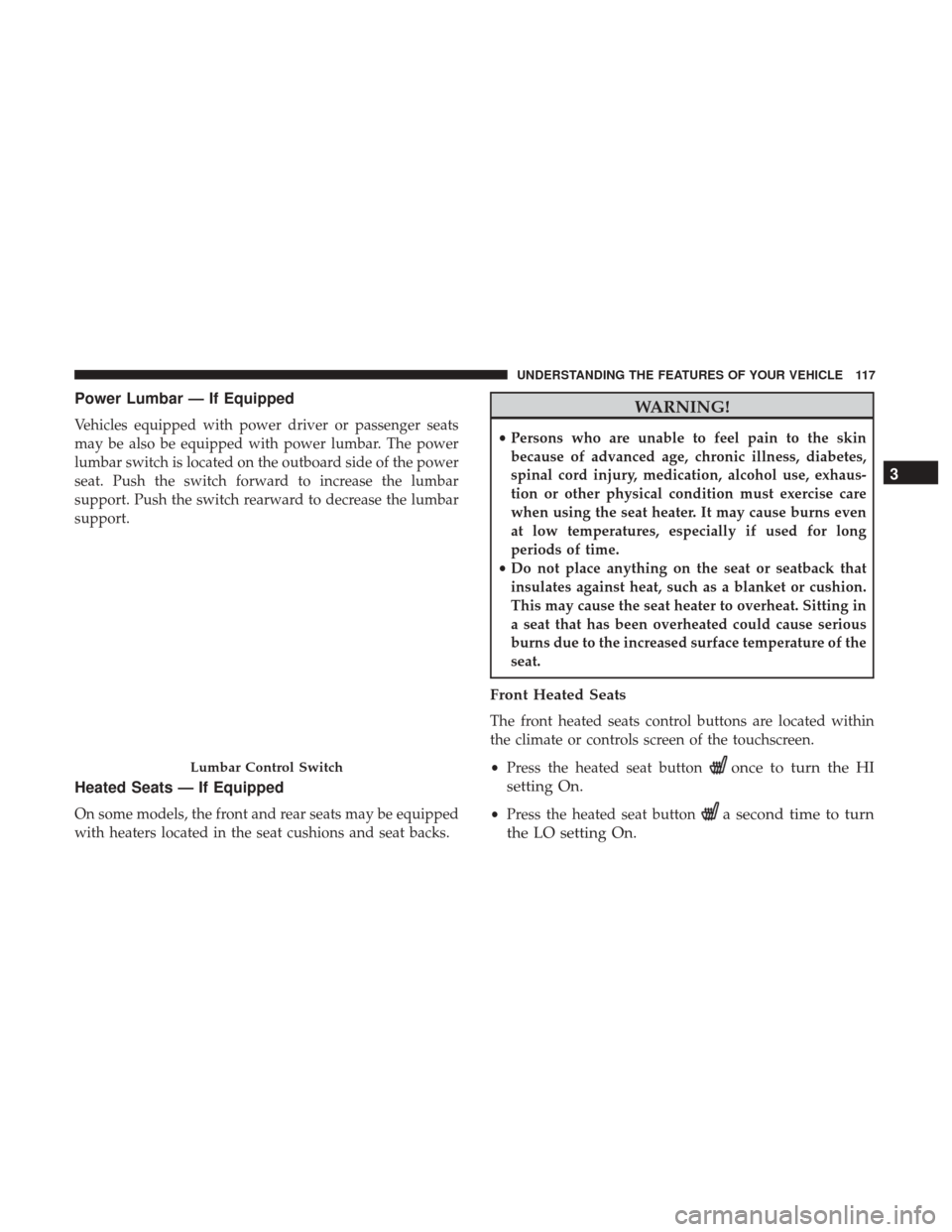 Ram 5500 Chassis Cab 2017  Owners Manual Power Lumbar — If Equipped
Vehicles equipped with power driver or passenger seats
may be also be equipped with power lumbar. The power
lumbar switch is located on the outboard side of the power
seat