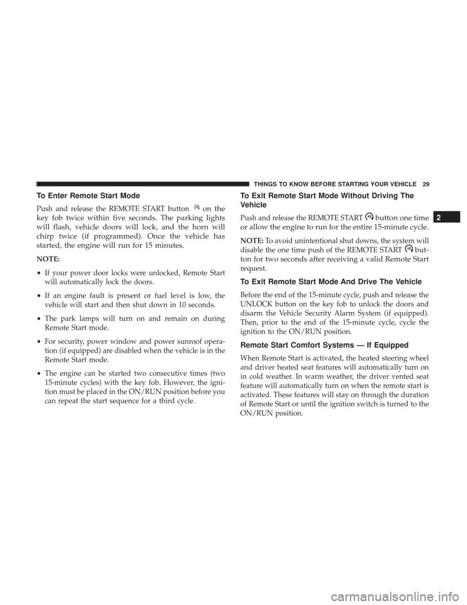 Ram 5500 Chassis Cab 2017  Owners Manual To Enter Remote Start Mode
Push and release the REMOTE START buttonon the
key fob twice within five seconds. The parking lights
will flash, vehicle doors will lock, and the horn will
chirp twice (if p