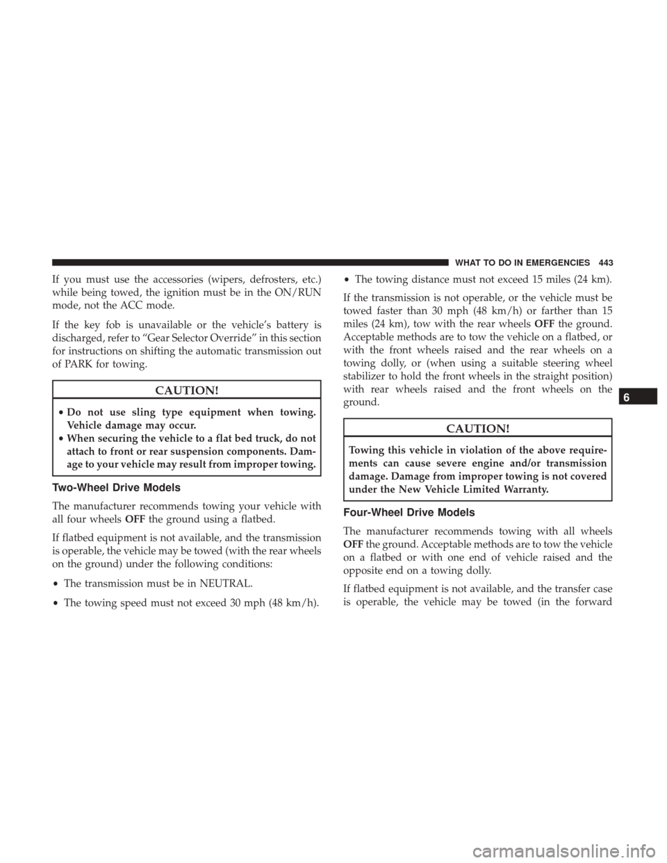 Ram 5500 Chassis Cab 2017 Manual PDF If you must use the accessories (wipers, defrosters, etc.)
while being towed, the ignition must be in the ON/RUN
mode, not the ACC mode.
If the key fob is unavailable or the vehicle’s battery is
dis Ram 5500 Chassis Cab 2017 Manual PDF If you must use the accessories (wipers, defrosters, etc.)
while being towed, the ignition must be in the ON/RUN
mode, not the ACC mode.
If the key fob is unavailable or the vehicle’s battery is
dis