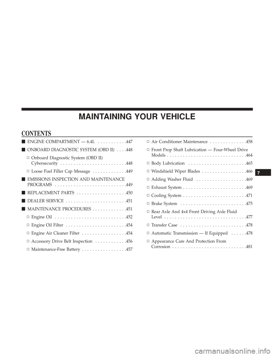 Ram 5500 Chassis Cab 2017  Owners Manual MAINTAINING YOUR VEHICLE
CONTENTS
ENGINE COMPARTMENT — 6.4L ...........447
 ONBOARD DIAGNOSTIC SYSTEM (OBD II) . . . .448
▫ Onboard Diagnostic System (OBD II)
Cybersecurity .....................