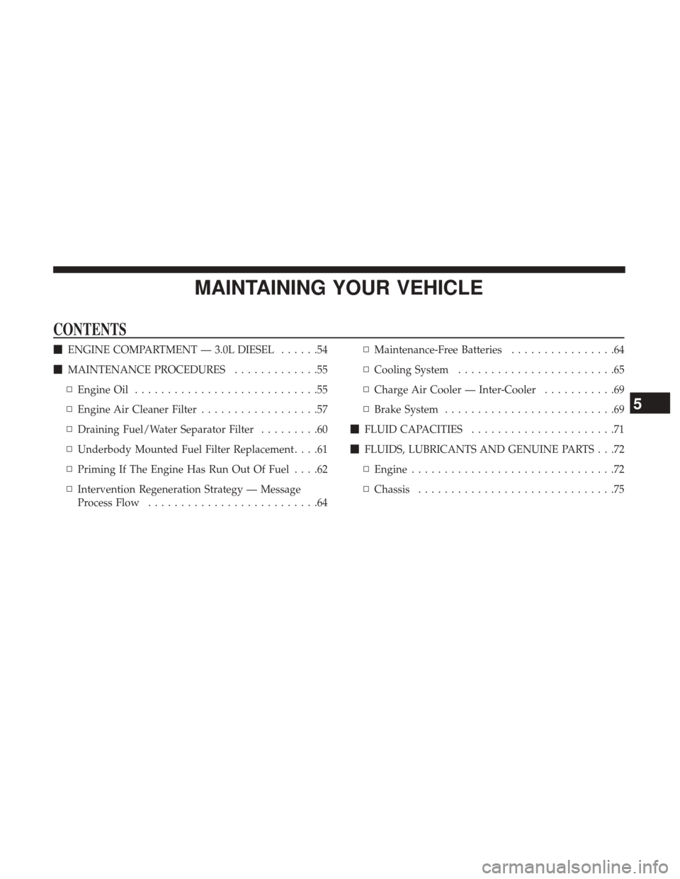 Ram 5500 Chassis Cab 2017  Diesel Supplement MAINTAINING YOUR VEHICLE
CONTENTS
ENGINE COMPARTMENT — 3.0L DIESEL ......54
 MAINTENANCE PROCEDURES .............55
▫ Engine Oil ............................55
▫ Engine Air Cleaner Filter ....