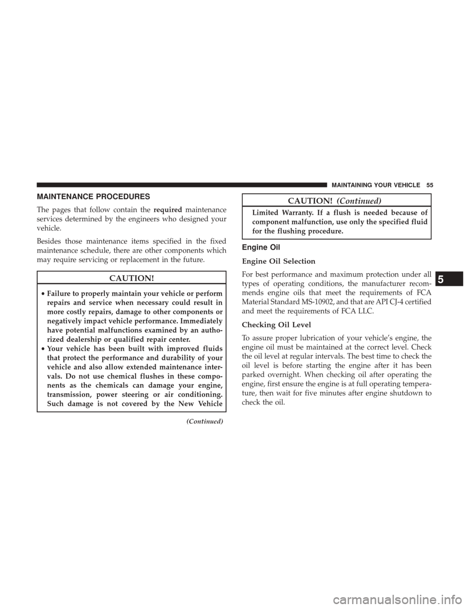 Ram 5500 Chassis Cab 2017  Diesel Supplement MAINTENANCE PROCEDURES
The pages that follow contain therequiredmaintenance
services determined by the engineers who designed your
vehicle.
Besides those maintenance items specified in the fixed
maint