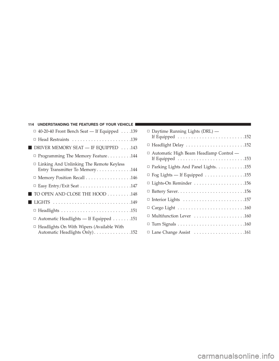 Ram 5500 Chassis Cab 2015  Owners Manual ▫40-20-40 Front Bench Seat — If Equipped . . . .139
▫ Head Restraints ..................... .139
 DRIVER MEMORY SEAT — IF EQUIPPED . . . .143
▫ Programming The Memory Feature .........144
�