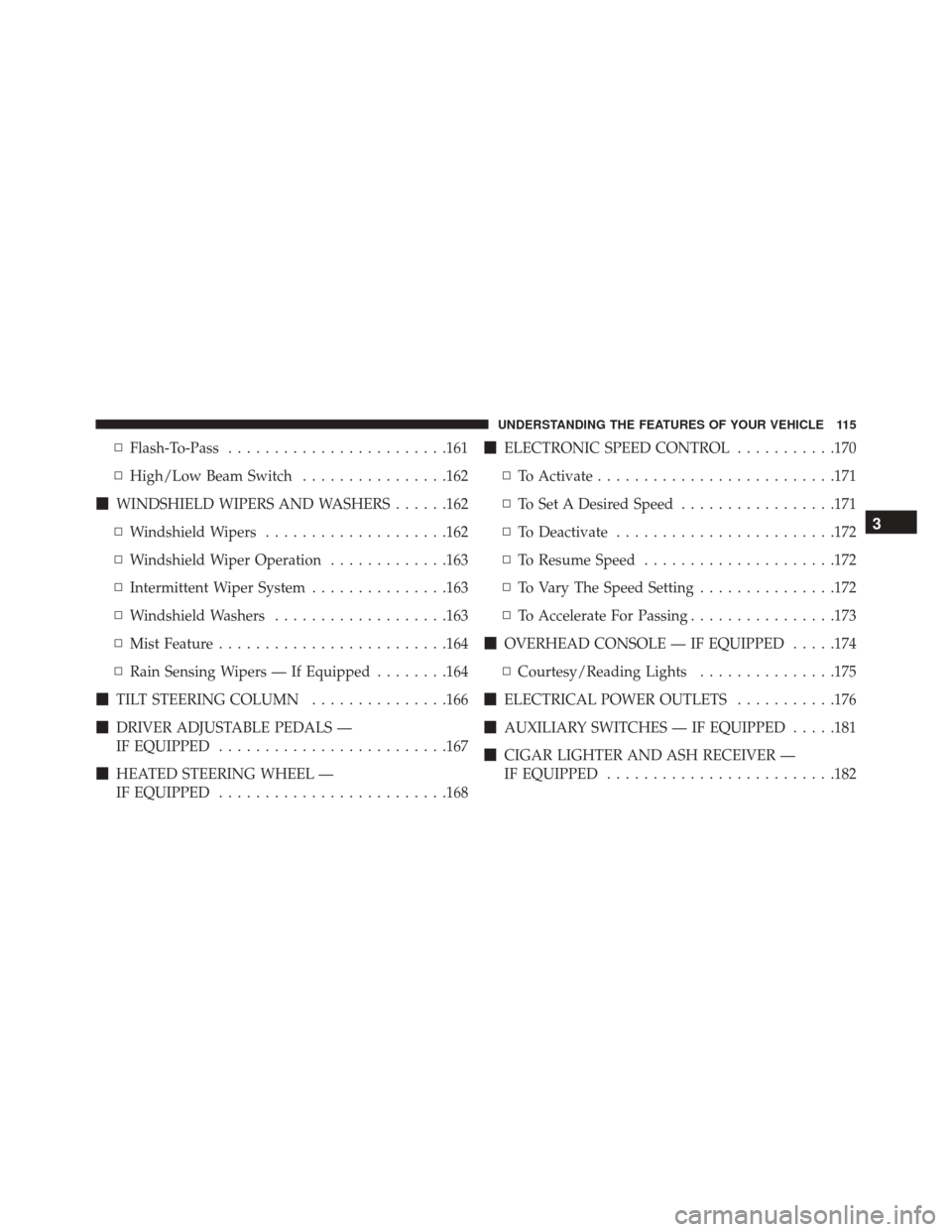 Ram 5500 Chassis Cab 2015  Owners Manual ▫Flash-To-Pass ....................... .161
▫ High/Low Beam Switch ................162
 WINDSHIELD WIPERS AND WASHERS ......162
▫ Windshield Wipers ....................162
▫ Windshield Wiper 
