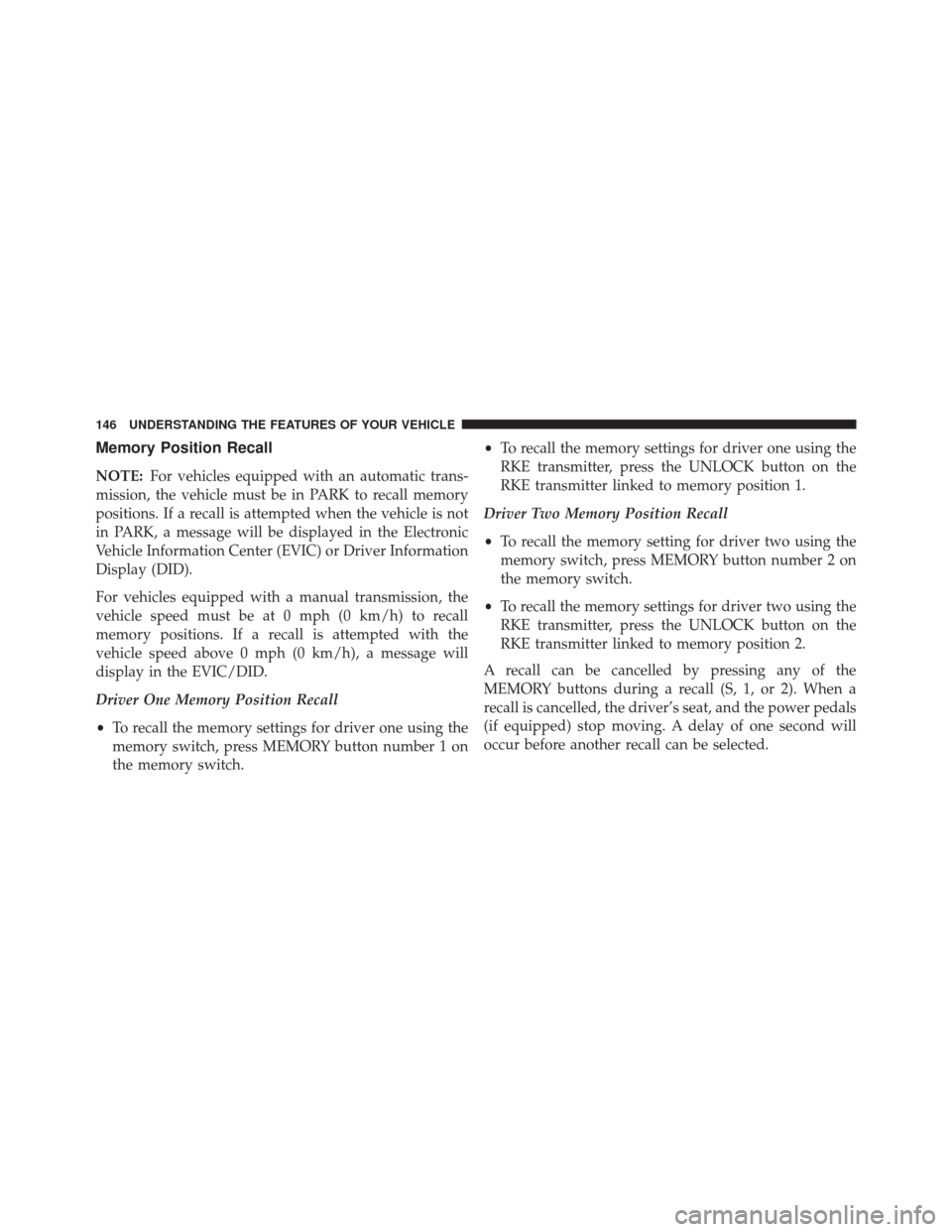 Ram 5500 Chassis Cab 2015  Owners Manual Memory Position Recall
NOTE:For vehicles equipped with an automatic trans-
mission, the vehicle must be in PARK to recall memory
positions. If a recall is attempted when the vehicle is not
in PARK, a 