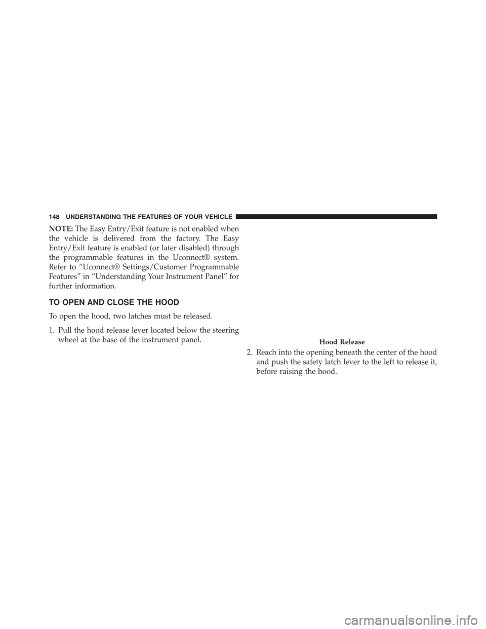 Ram 5500 Chassis Cab 2015 Owners Manual NOTE:The Easy Entry/Exit feature is not enabled when
the vehicle is delivered from the factory. The Easy
Entry/Exit feature is enabled (or later disabled) through
the programmable features in the Ucon Ram 5500 Chassis Cab 2015 Owners Manual NOTE:The Easy Entry/Exit feature is not enabled when
the vehicle is delivered from the factory. The Easy
Entry/Exit feature is enabled (or later disabled) through
the programmable features in the Ucon