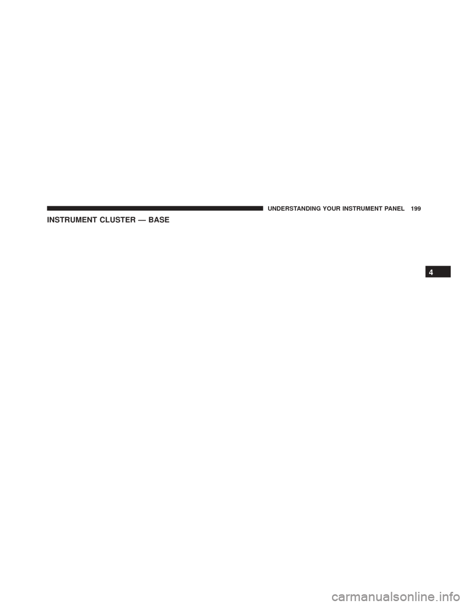 Ram 5500 Chassis Cab 2015 Owners Manual INSTRUMENT CLUSTER — BASE
4
UNDERSTANDING YOUR INSTRUMENT PANEL 199 Ram 5500 Chassis Cab 2015 Owners Manual INSTRUMENT CLUSTER — BASE
4
UNDERSTANDING YOUR INSTRUMENT PANEL 199