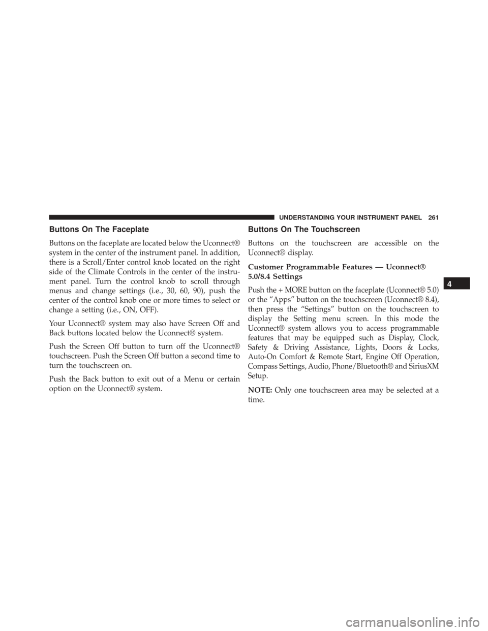 Ram 5500 Chassis Cab 2015  Owners Manual Buttons On The Faceplate
Buttons on the faceplate are located below the Uconnect®
system in the center of the instrument panel. In addition,
there is a Scroll/Enter control knob located on the right
