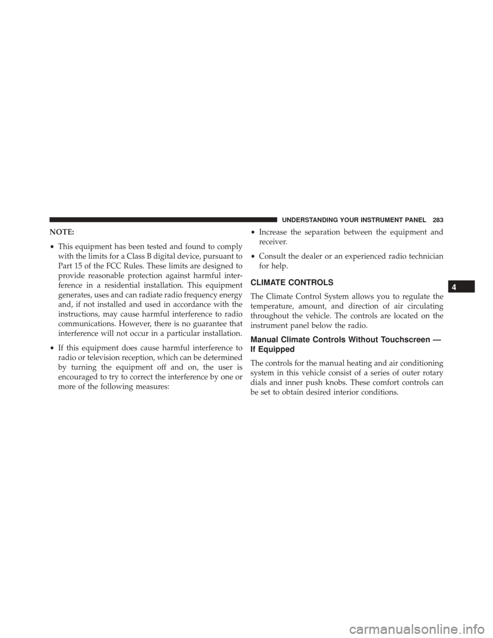 Ram 5500 Chassis Cab 2015  Owners Manual NOTE:
•This equipment has been tested and found to comply
with the limits for a Class B digital device, pursuant to
Part 15 of the FCC Rules. These limits are designed to
provide reasonable protecti