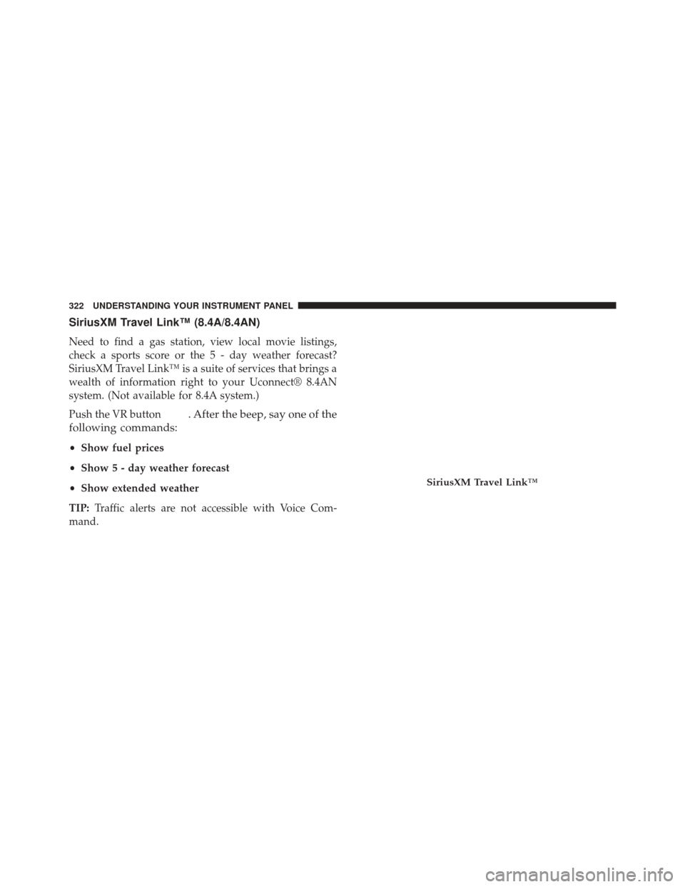 Ram 5500 Chassis Cab 2015  Owners Manual SiriusXM Travel Link™ (8.4A/8.4AN)
Need to find a gas station, view local movie listings,
check a sports score or the 5 - day weather forecast?
SiriusXM Travel Link™ is a suite of services that br