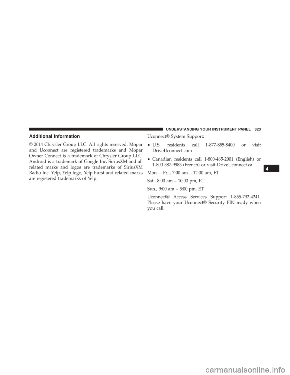 Ram 5500 Chassis Cab 2015  Owners Manual Additional Information
© 2014 Chrysler Group LLC. All rights reserved. Mopar
and Uconnect are registered trademarks and Mopar
Owner Connect is a trademark of Chrysler Group LLC.
Android is a trademar