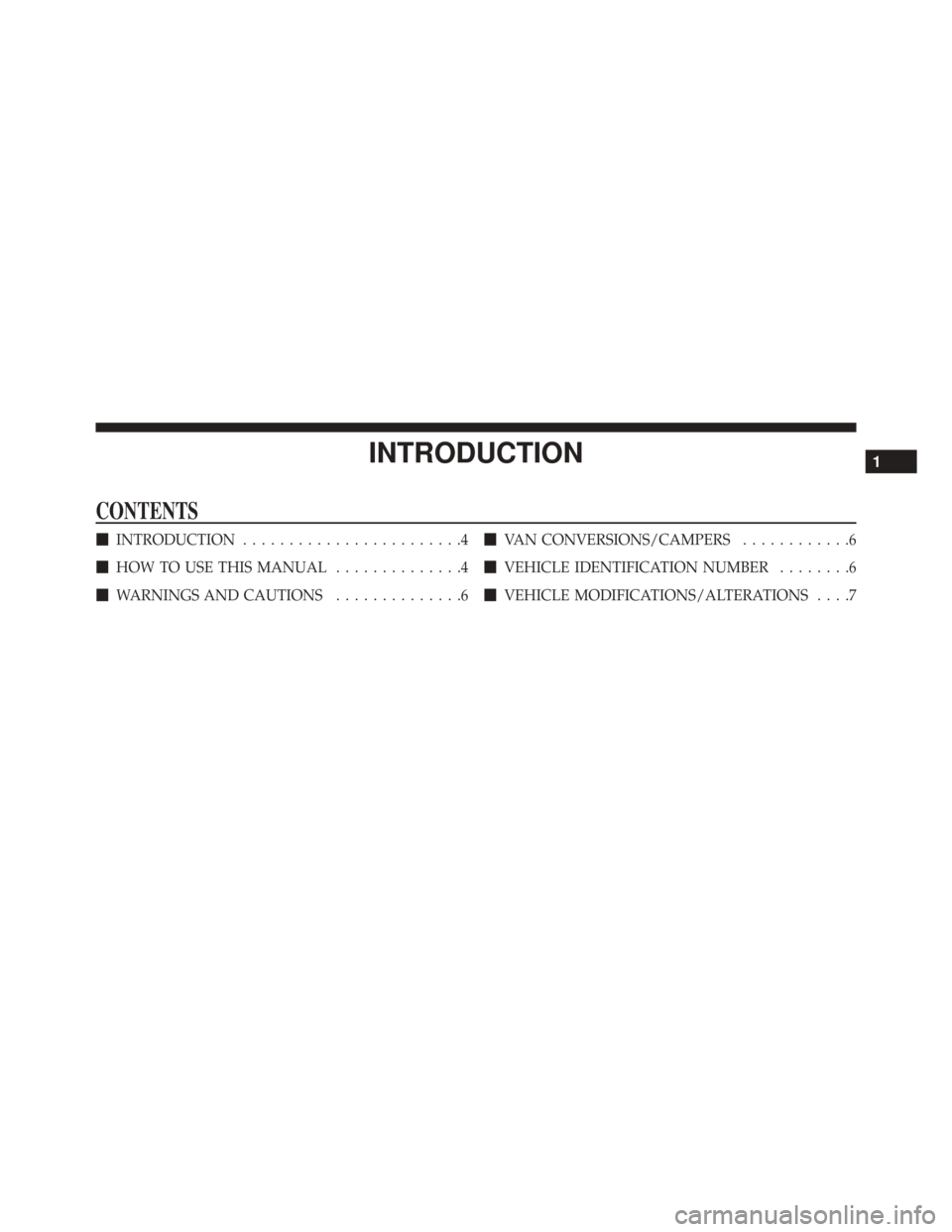 Ram 5500 Chassis Cab 2015  Owners Manual INTRODUCTION
CONTENTS
INTRODUCTION ........................4
 HOW TO USE THIS MANUAL ..............4
 WARNINGS AND CAUTIONS ..............6
VAN CONVERSIONS/CAMPERS ............6
 VEHICLE IDENTIFI