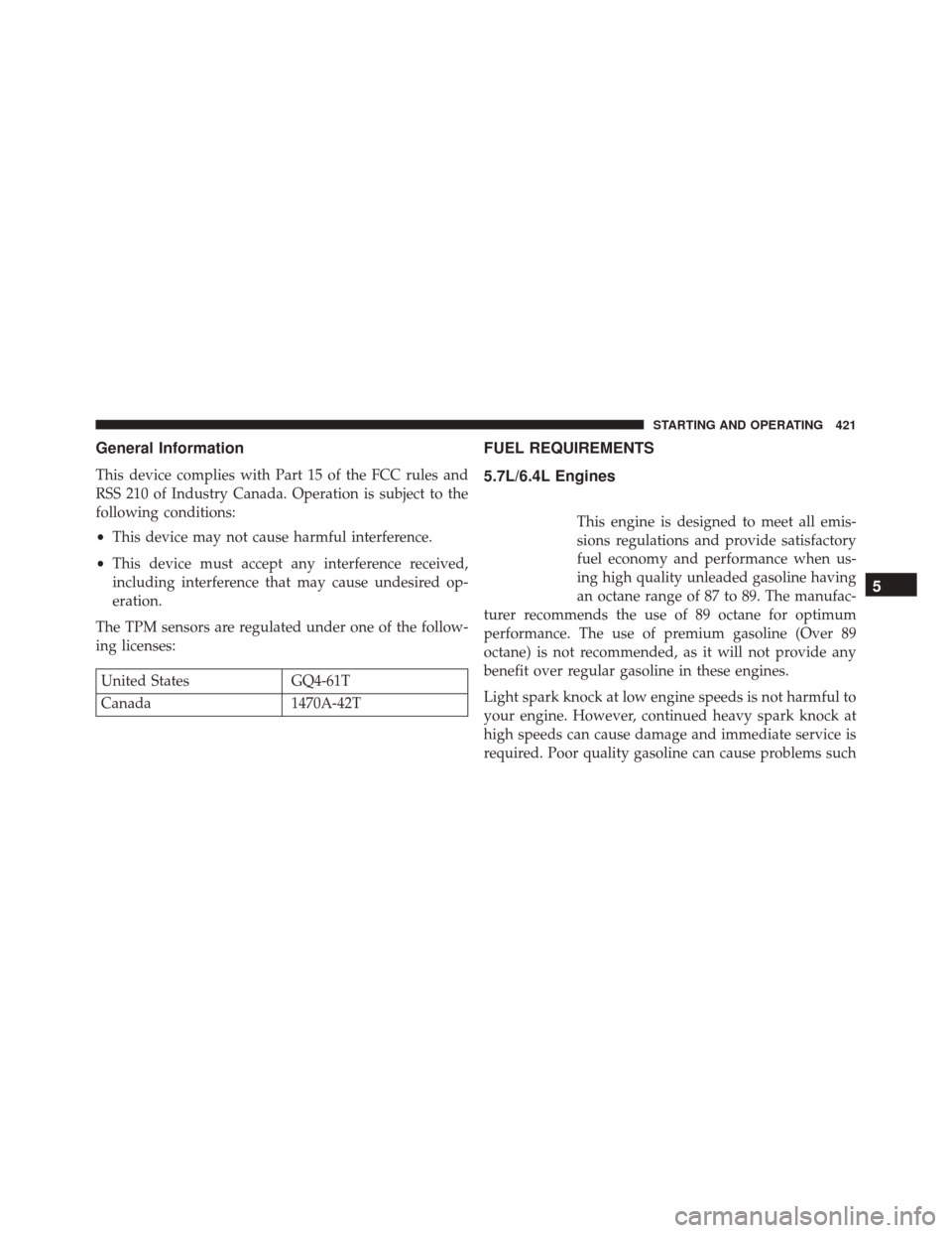 Ram 5500 Chassis Cab 2015  Owners Manual General Information
This device complies with Part 15 of the FCC rules and
RSS 210 of Industry Canada. Operation is subject to the
following conditions:
•This device may not cause harmful interferen