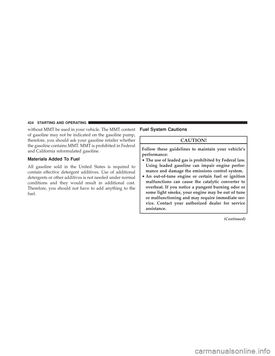 Ram 5500 Chassis Cab 2015  Owners Manual without MMT be used in your vehicle. The MMT content
of gasoline may not be indicated on the gasoline pump,
therefore, you should ask your gasoline retailer whether
the gasoline contains MMT. MMT is p