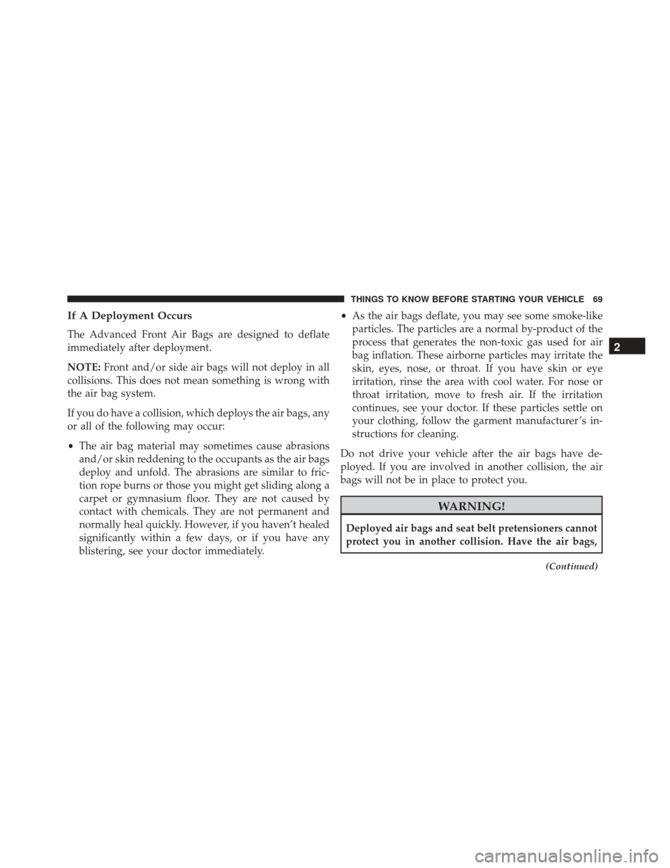 Ram 5500 Chassis Cab 2015 Manual PDF If A Deployment Occurs
The Advanced Front Air Bags are designed to deflate
immediately after deployment.
NOTE:Front and/or side air bags will not deploy in all
collisions. This does not mean something Ram 5500 Chassis Cab 2015 Manual PDF If A Deployment Occurs
The Advanced Front Air Bags are designed to deflate
immediately after deployment.
NOTE:Front and/or side air bags will not deploy in all
collisions. This does not mean something