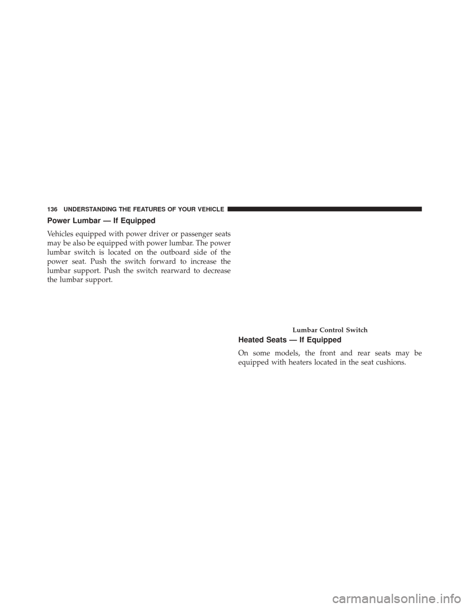 Ram 5500 Chassis Cab 2014  Owners Manual Power Lumbar — If Equipped
Vehicles equipped with power driver or passenger seats
may be also be equipped with power lumbar. The power
lumbar switch is located on the outboard side of the
power seat