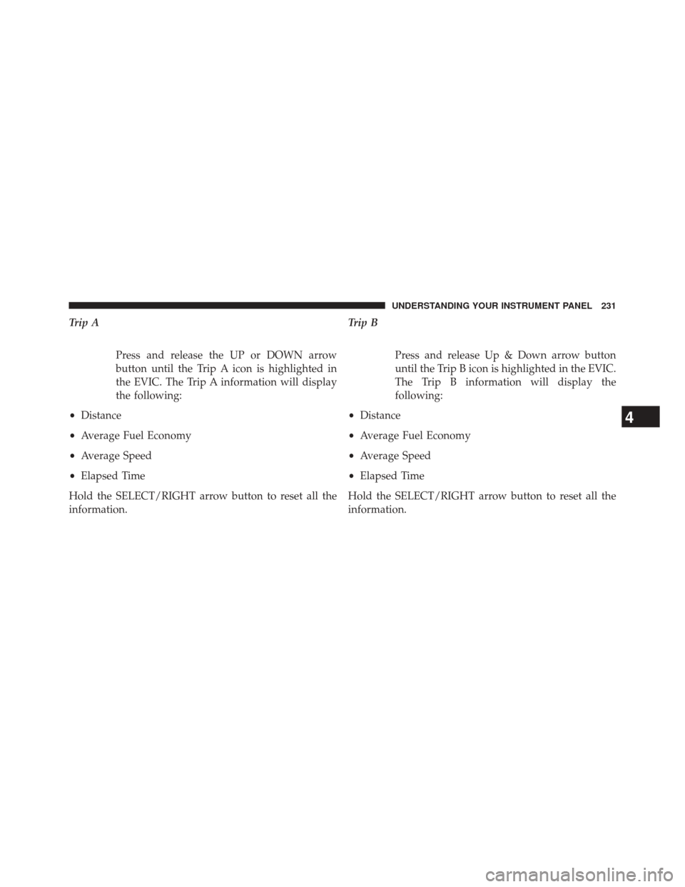 Ram 5500 Chassis Cab 2014 Owners Manual Trip APress and release the UP or DOWN arrow
button until the Trip A icon is highlighted in
the EVIC. The Trip A information will display
the following:
• Distance
• Average Fuel Economy
• Avera Ram 5500 Chassis Cab 2014 Owners Manual Trip APress and release the UP or DOWN arrow
button until the Trip A icon is highlighted in
the EVIC. The Trip A information will display
the following:
• Distance
• Average Fuel Economy
• Avera