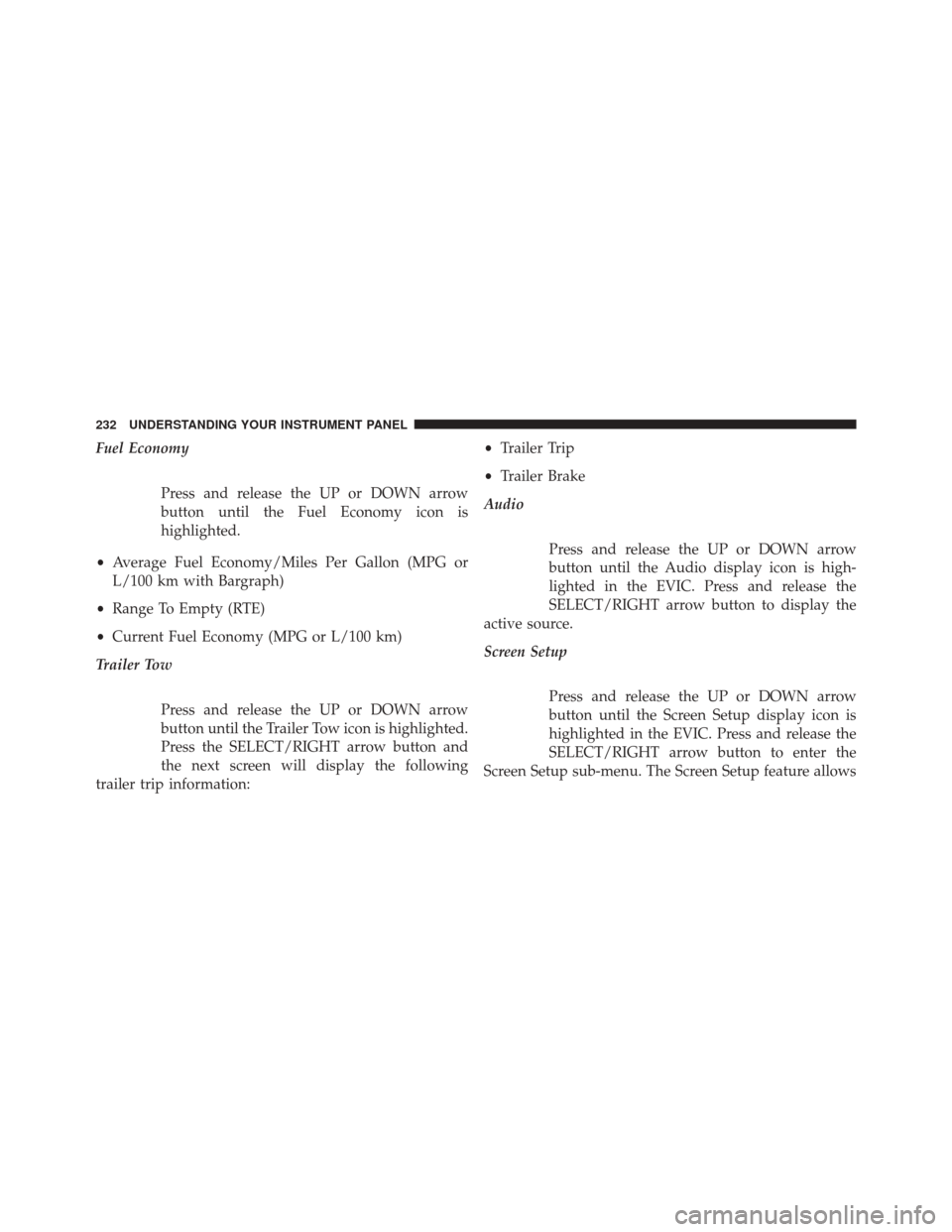 Ram 5500 Chassis Cab 2014  Owners Manual Fuel EconomyPress and release the UP or DOWN arrow
button until the Fuel Economy icon is
highlighted.
• Average Fuel Economy/Miles Per Gallon (MPG or
L/100 km with Bargraph)
• Range To Empty (RTE)