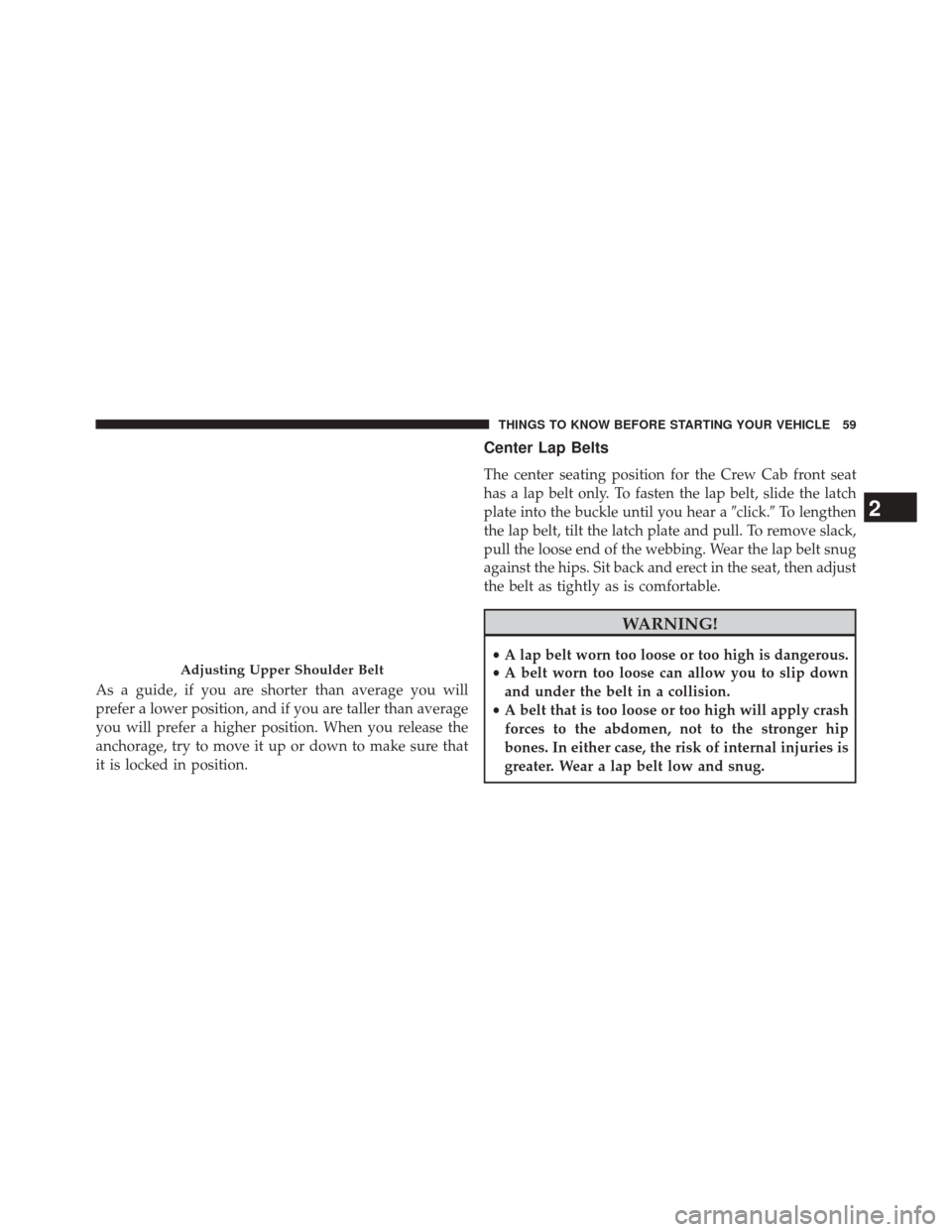 Ram 5500 Chassis Cab 2014 Repair Manual As a guide, if you are shorter than average you will
prefer a lower position, and if you are taller than average
you will prefer a higher position. When you release the
anchorage, try to move it up or Ram 5500 Chassis Cab 2014 Repair Manual As a guide, if you are shorter than average you will
prefer a lower position, and if you are taller than average
you will prefer a higher position. When you release the
anchorage, try to move it up or
