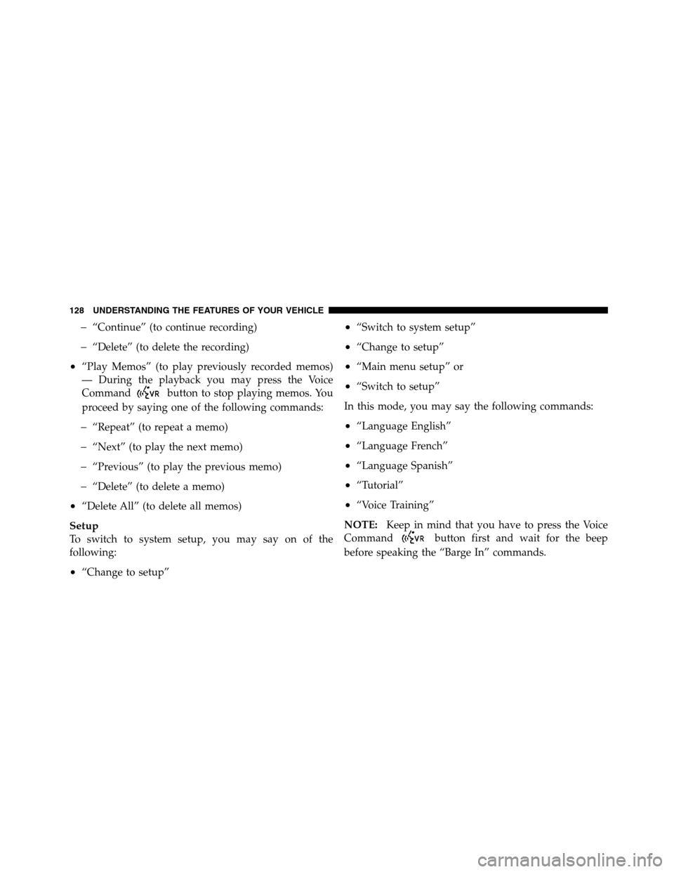 Ram 5500 Chassis Cab 2012  Owners Manual �“Continue” (to continue recording)
�“Delete” (to delete the recording)
•“Play Memos” (to play previously recorded memos)
— During the playback you may press the Voice
Command
button t