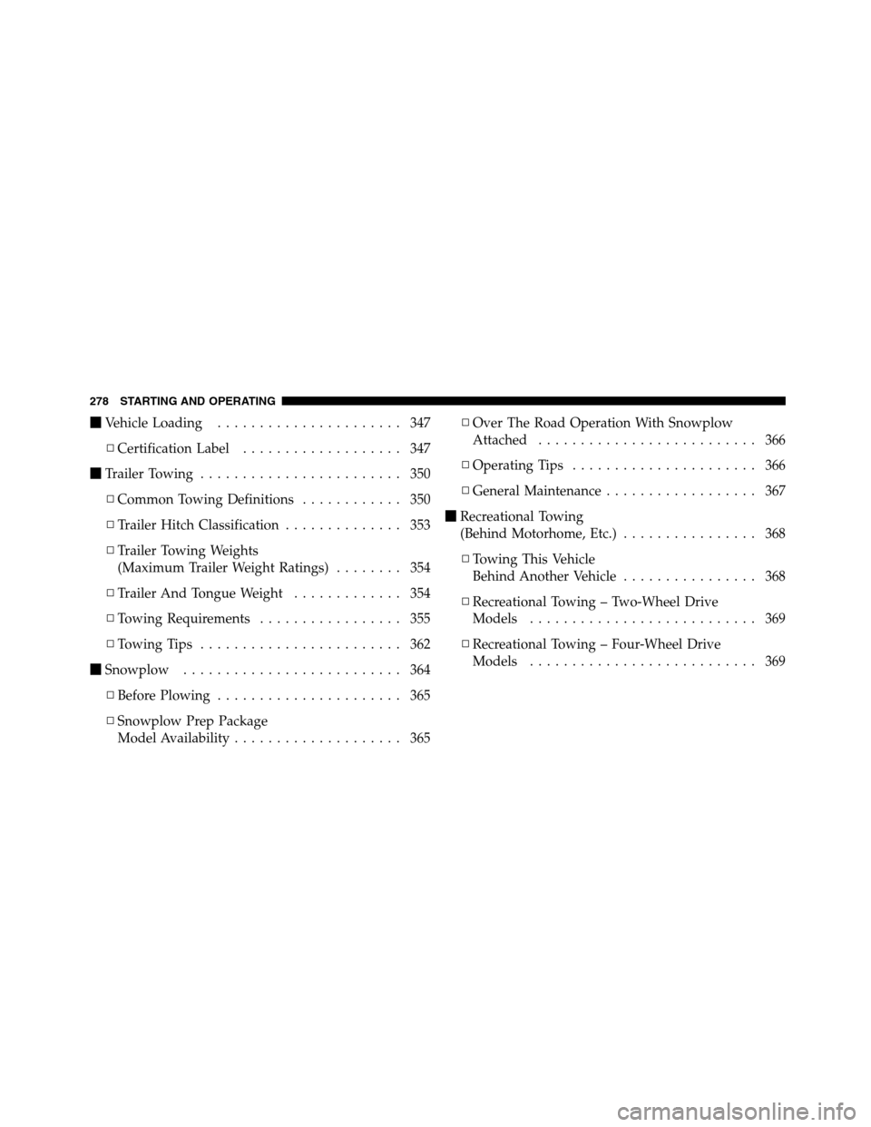 Ram 5500 Chassis Cab 2012  Owners Manual Vehicle Loading...................... 347
▫Certification Label................... 347
TrailerTowing ........................ 350
▫Common Towing Definitions............ 350
▫Trailer Hitch Class