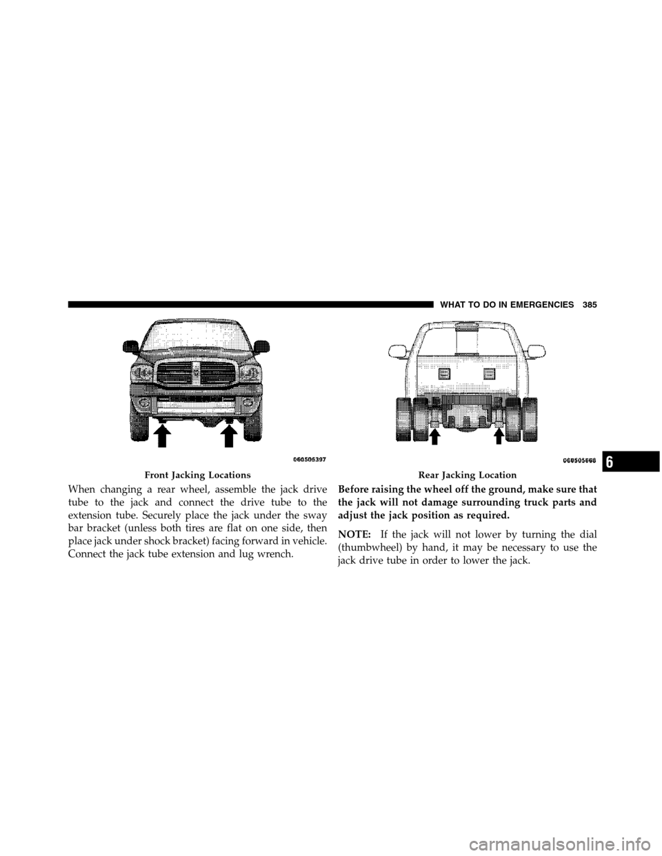 Ram 5500 Chassis Cab 2012  Owners Manual When changing a rear wheel, assemble the jack drive
tube to the jack and connect the drive tube to the
extension tube. Securely place the jack under the sway
bar bracket (unless both tires are flat on