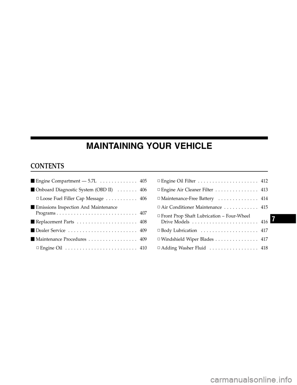 Ram 5500 Chassis Cab 2012  Owners Manual MAINTAINING YOUR VEHICLE
CONTENTS
Engine Compartment — 5.7L............. 405
Onboard Diagnostic System (OBD II)....... 406
▫Loose Fuel Filler Cap Message........... 406
Emissions Inspection And