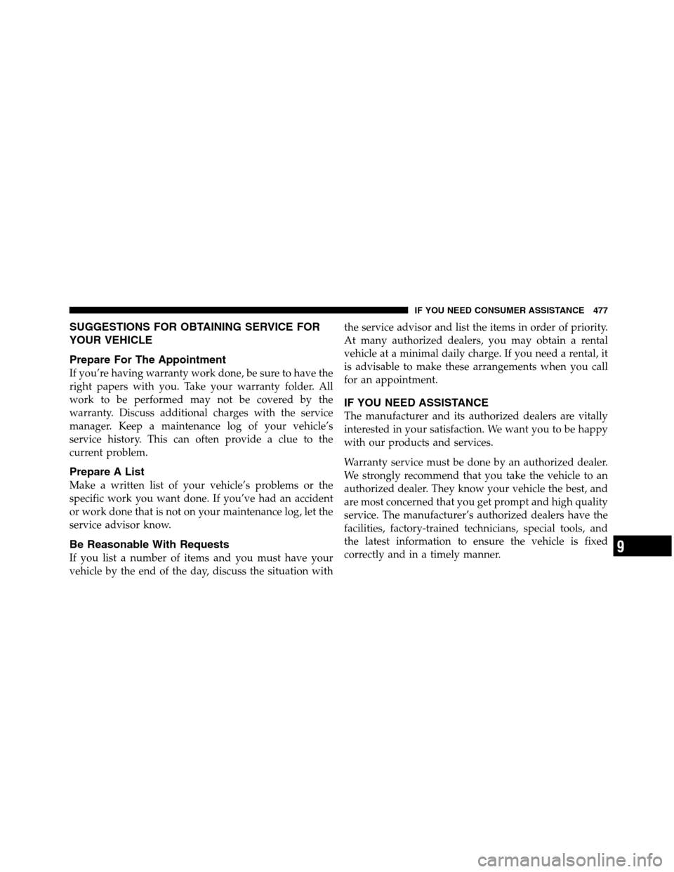 Ram 5500 Chassis Cab 2012  Owners Manual SUGGESTIONS FOR OBTAINING SERVICE FOR
YOUR VEHICLE
Prepare For The Appointment
If you’re having warranty work done, be sure to have the
right papers with you. Take your warranty folder. All
work to 