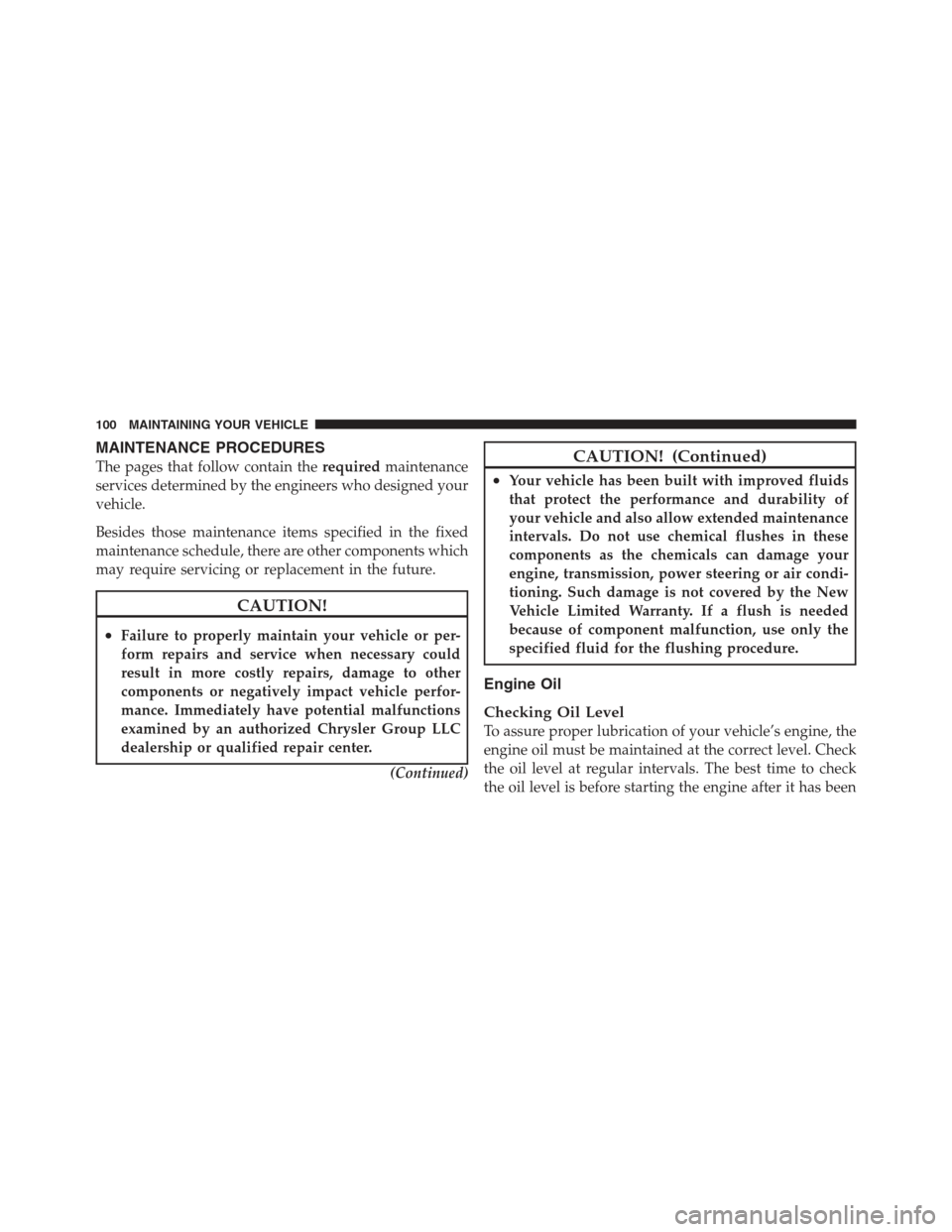 Ram 5500 Chassis Cab 2012  Diesel Supplement MAINTENANCE PROCEDURES
The pages that follow contain therequiredmaintenance
services determined by the engineers who designed your
vehicle.
Besides those maintenance items specified in the fixed
maint