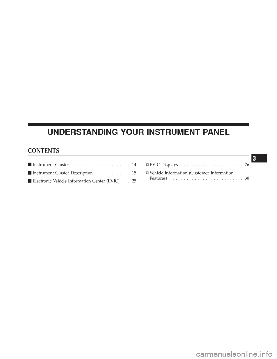 Ram 5500 Chassis Cab 2012  Diesel Supplement UNDERSTANDING YOUR INSTRUMENT PANEL
CONTENTS
Instrument Cluster ..................... 14
 Instrument Cluster Description ............. 15
 Electronic Vehicle Information Center (EVIC) . . . 25 ▫
