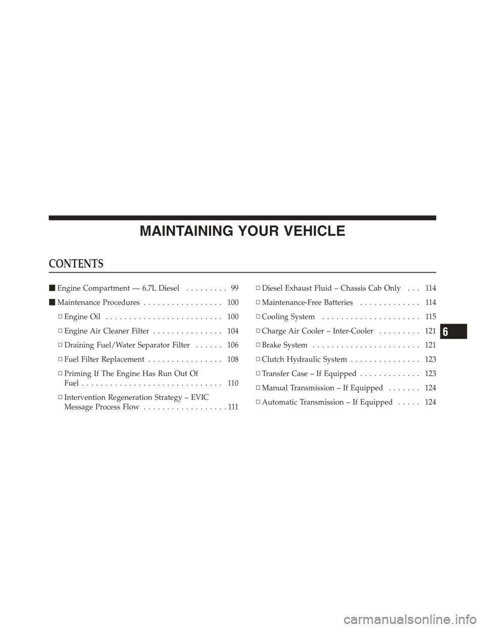 Ram 5500 Chassis Cab 2012  Diesel Supplement MAINTAINING YOUR VEHICLE
CONTENTS
Engine Compartment — 6.7L Diesel ......... 99
 Maintenance Procedures ................. 100
▫ Engine Oil ......................... 100
▫ Engine Air Cleaner Fi