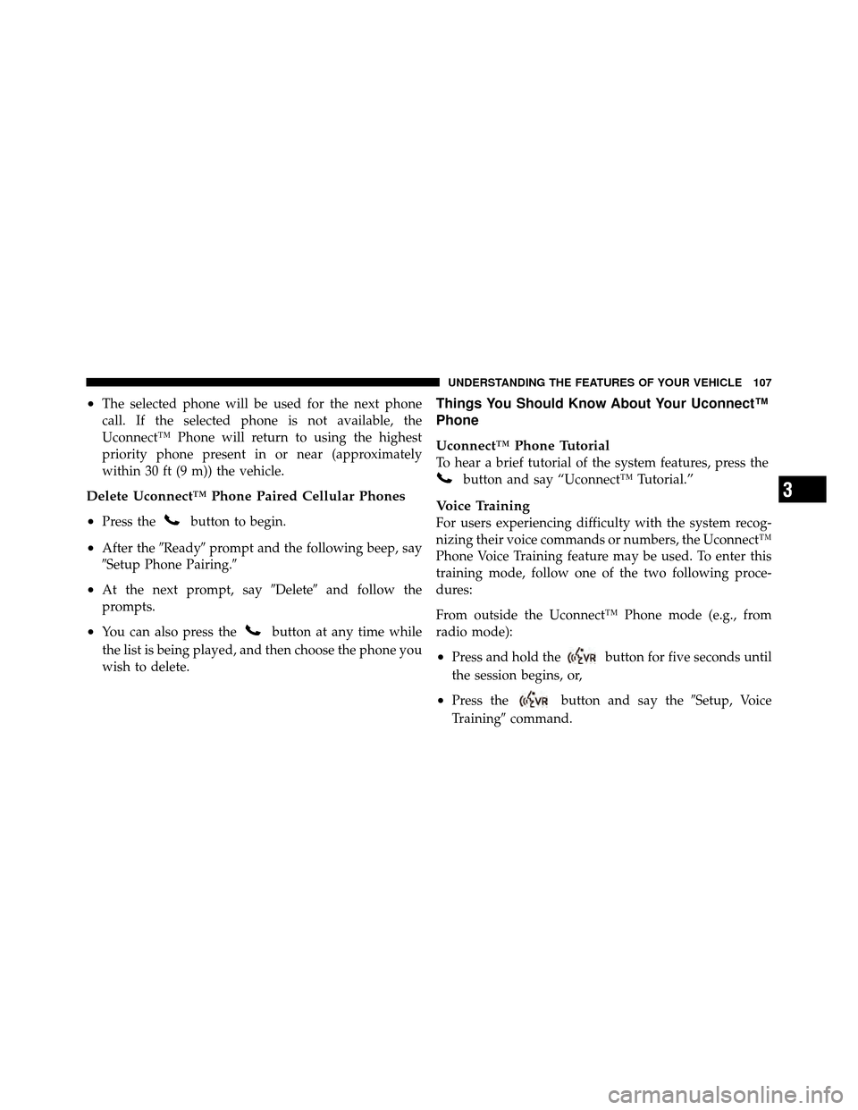 Ram 5500 Chassis Cab 2011  Owners Manual •The selected phone will be used for the next phone
call. If the selected phone is not available, the
Uconnect™ Phone will return to using the highest
priority phone present in or near (approximat