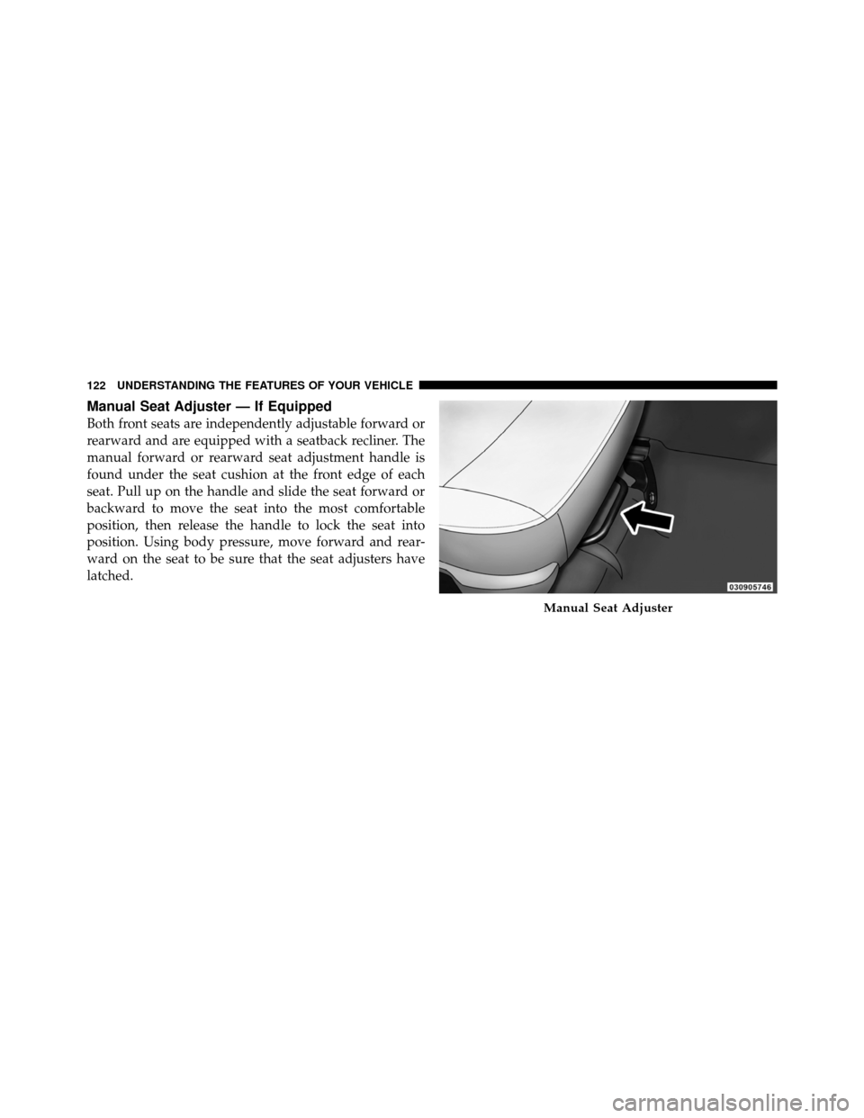 Ram 5500 Chassis Cab 2011 Owners Manual Manual Seat Adjuster — If Equipped
Both front seats are independently adjustable forward or
rearward and are equipped with a seatback recliner. The
manual forward or rearward seat adjustment handle Ram 5500 Chassis Cab 2011 Owners Manual Manual Seat Adjuster — If Equipped
Both front seats are independently adjustable forward or
rearward and are equipped with a seatback recliner. The
manual forward or rearward seat adjustment handle