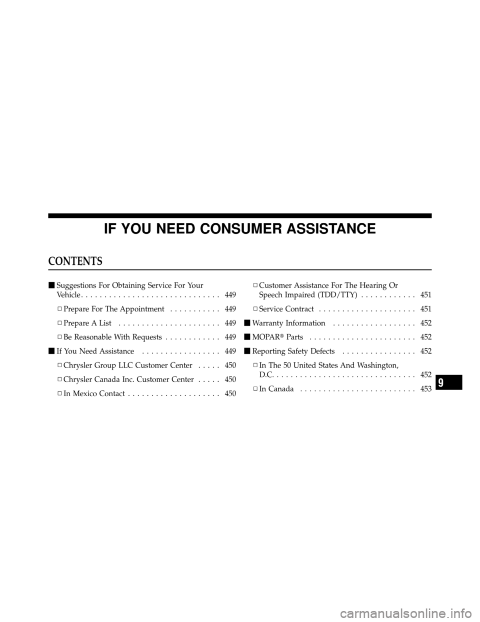 Ram 5500 Chassis Cab 2011  Owners Manual IF YOU NEED CONSUMER ASSISTANCE
CONTENTS
Suggestions For Obtaining Service For Your
Vehicle .............................. 449
▫ Prepare For The Appointment ........... 449
▫ Prepare A List .....