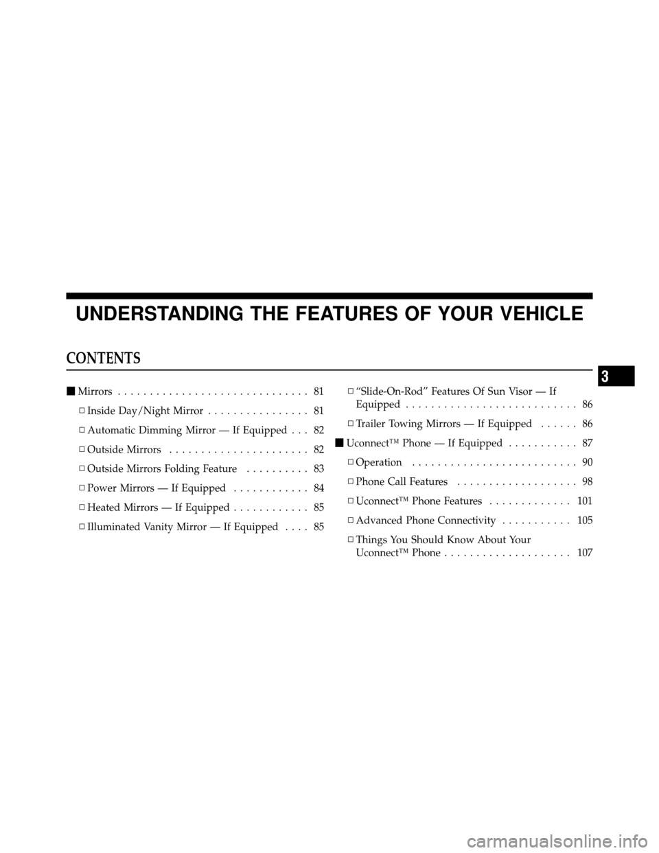 Ram 5500 Chassis Cab 2011  Owners Manual UNDERSTANDING THE FEATURES OF YOUR VEHICLE
CONTENTS
Mirrors .............................. 81
▫ Inside Day/Night Mirror ................ 81
▫ Automatic Dimming Mirror — If Equipped . . . 82
▫