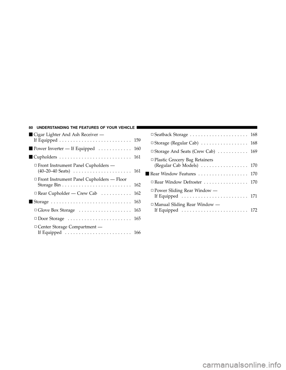 Ram 5500 Chassis Cab 2011 Manual Online Cigar Lighter And Ash Receiver —
If Equipped .......................... 159
 Power Inverter — If Equipped ............ 160
 Cupholders .......................... 161
▫ Front Instrument Panel 