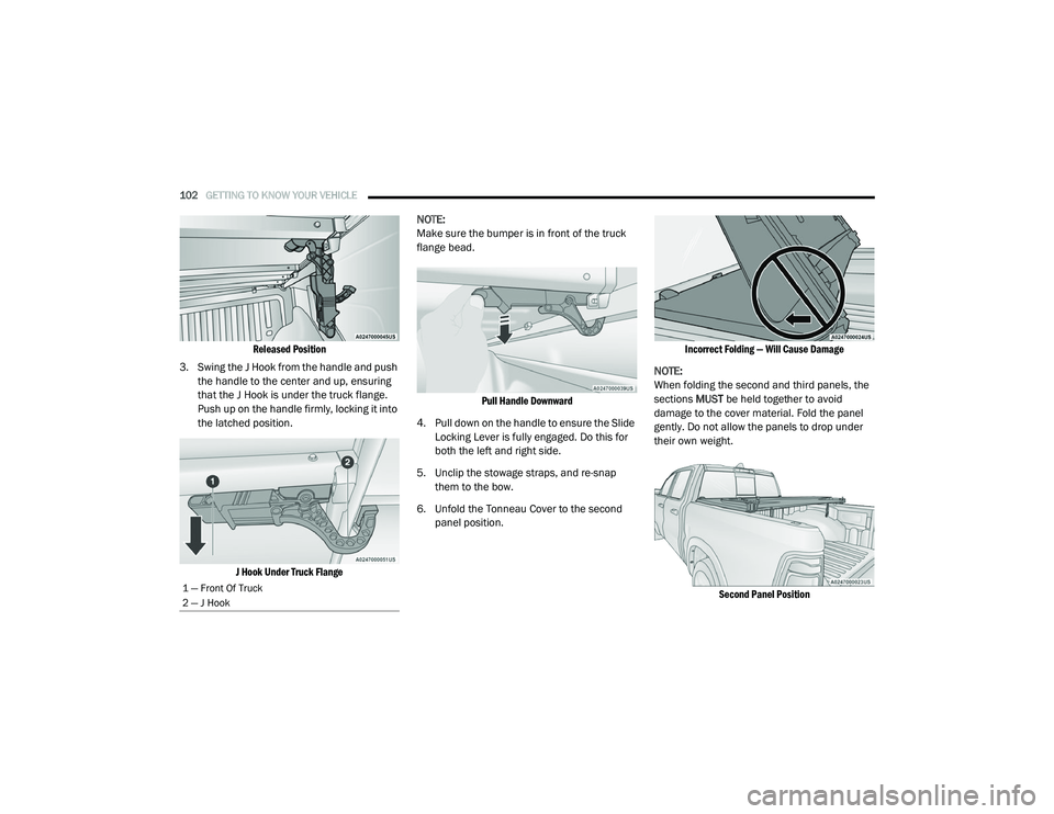 RAM 1500 2021 Owners Manual
102GETTING TO KNOW YOUR VEHICLE
Released Position
3. Swing the J Hook from the handle and push the handle to the center and up, ensuring
that the J Hook is under the truck flange.
Push up on t RAM 1500 2021 Owners Manual
102GETTING TO KNOW YOUR VEHICLE
Released Position
3. Swing the J Hook from the handle and push the handle to the center and up, ensuring
that the J Hook is under the truck flange.
Push up on t