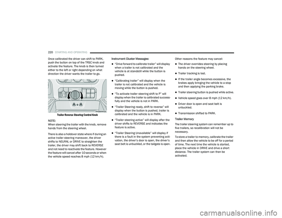 RAM 1500 2021 Owners Manual
220STARTING AND OPERATING
Once calibrated the driver can shift to PARK,
push the button on top of the TRSC knob and
activate the feature. The knob is then turned
either to the left or right depe RAM 1500 2021 Owners Manual
220STARTING AND OPERATING
Once calibrated the driver can shift to PARK,
push the button on top of the TRSC knob and
activate the feature. The knob is then turned
either to the left or right depe
