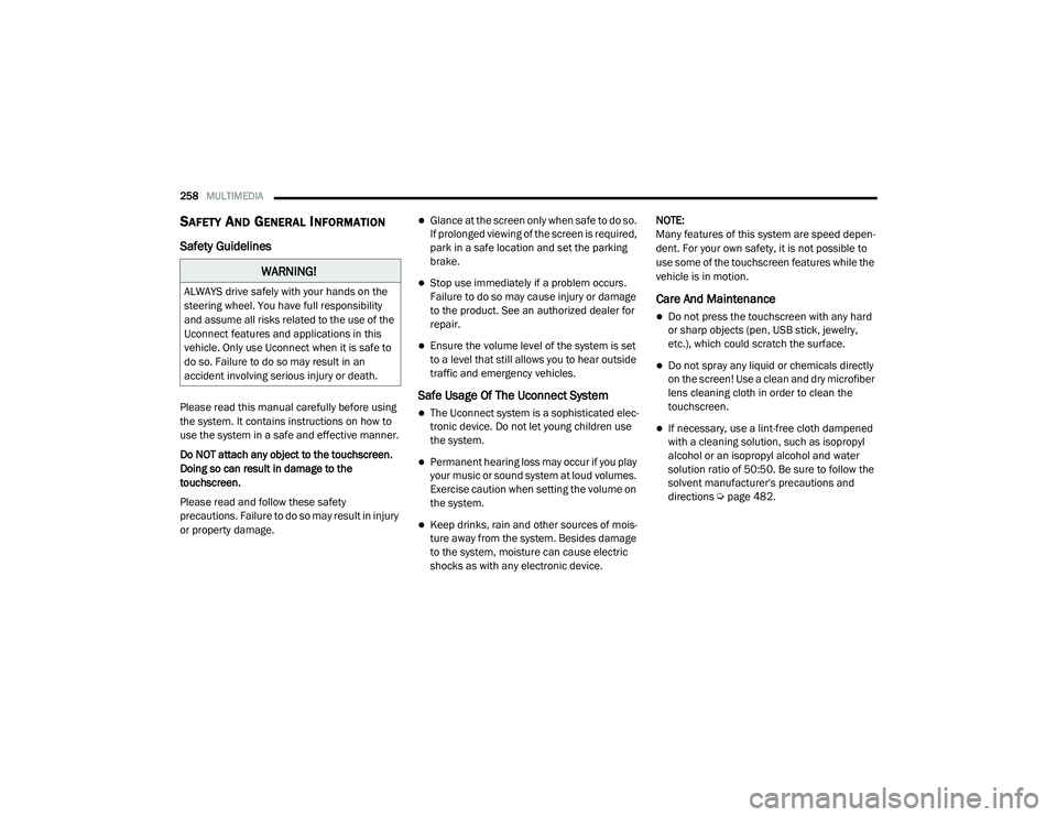 RAM 1500 2021  Owners Manual 
258MULTIMEDIA  
SAFETY AND GENERAL INFORMATION  
Safety Guidelines
Please read this manual carefully before using 
the system. It contains instructions on how to 
use the system in a safe and effecti