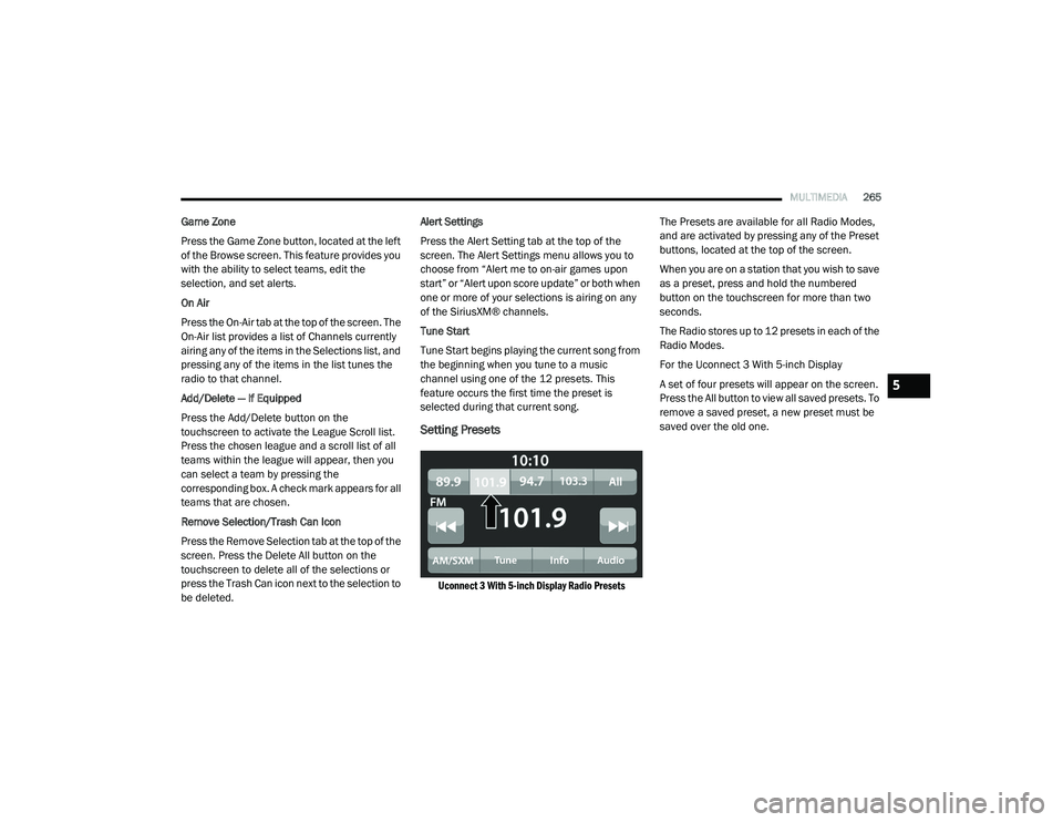 RAM 1500 2021 Owners Manual
MULTIMEDIA265
Game Zone
Press the Game Zone button, located at the left
of the Browse screen. This feature provides you
with the ability to select teams, edit the
selection, and set alerts.
On Air RAM 1500 2021 Owners Manual
MULTIMEDIA265
Game Zone
Press the Game Zone button, located at the left
of the Browse screen. This feature provides you
with the ability to select teams, edit the
selection, and set alerts.
On Air