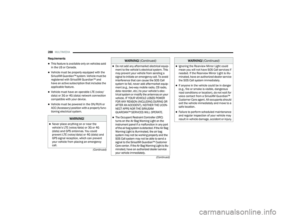 RAM 1500 2021 Owners Manual
288MULTIMEDIA
(Continued)
(Continued)
Requirements
This feature is available only on vehicles sold
in the US or Canada.
Vehicle must be properly equipped with the
SiriusXM Guardian™ sys RAM 1500 2021 Owners Manual
288MULTIMEDIA
(Continued)
(Continued)
Requirements
This feature is available only on vehicles sold
in the US or Canada.
Vehicle must be properly equipped with the
SiriusXM Guardian™ sys