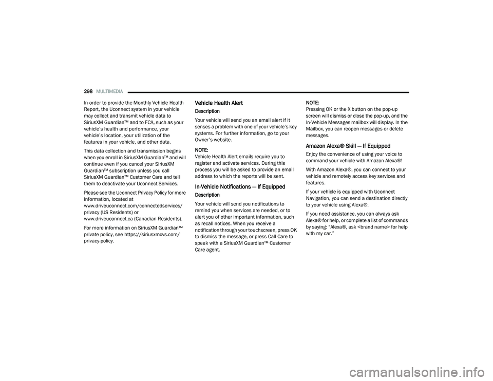 RAM 1500 2021 Owners Manual
298MULTIMEDIA
In order to provide the Monthly Vehicle Health
Report, the Uconnect system in your vehicle
may collect and transmit vehicle data to
SiriusXM Guardian™ and to FCA, such as your
v RAM 1500 2021 Owners Manual
298MULTIMEDIA
In order to provide the Monthly Vehicle Health
Report, the Uconnect system in your vehicle
may collect and transmit vehicle data to
SiriusXM Guardian™ and to FCA, such as your
v