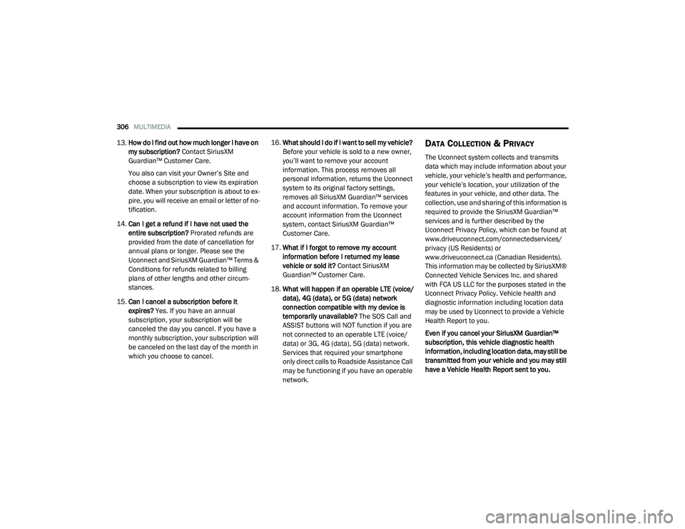 RAM 1500 2021 Owners Manual
306MULTIMEDIA
13.How do I find out how much longer I have on
my subscription? Contact SiriusXM
Guardian™ Customer Care.
You also can visit your Owner’s Site and
choose a subscription to vie RAM 1500 2021 Owners Manual
306MULTIMEDIA
13.How do I find out how much longer I have on
my subscription? Contact SiriusXM
Guardian™ Customer Care.
You also can visit your Owner’s Site and
choose a subscription to vie