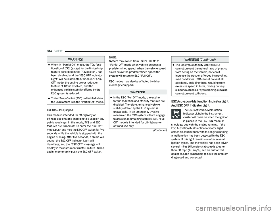 RAM 1500 2021 Owners Manual
314SAFETY
(Continued)
Full Off — If Equipped
This mode is intended for off-highway or
off-road use only and should not be used on any
public roadways. In this mode, TCS and ESC
features are tu RAM 1500 2021 Owners Manual
314SAFETY
(Continued)
Full Off — If Equipped
This mode is intended for off-highway or
off-road use only and should not be used on any
public roadways. In this mode, TCS and ESC
features are tu