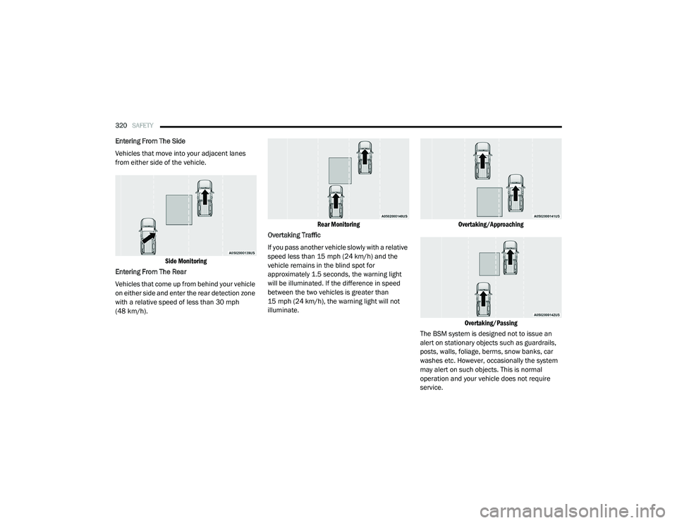 RAM 1500 2021 Owners Manual
320SAFETY
Entering From The Side
Vehicles that move into your adjacent lanes
from either side of the vehicle.
Side Monitoring
Entering From The Rear
Vehicles that come up from behind your vehicl RAM 1500 2021 Owners Manual
320SAFETY
Entering From The Side
Vehicles that move into your adjacent lanes
from either side of the vehicle.
Side Monitoring
Entering From The Rear
Vehicles that come up from behind your vehicl
